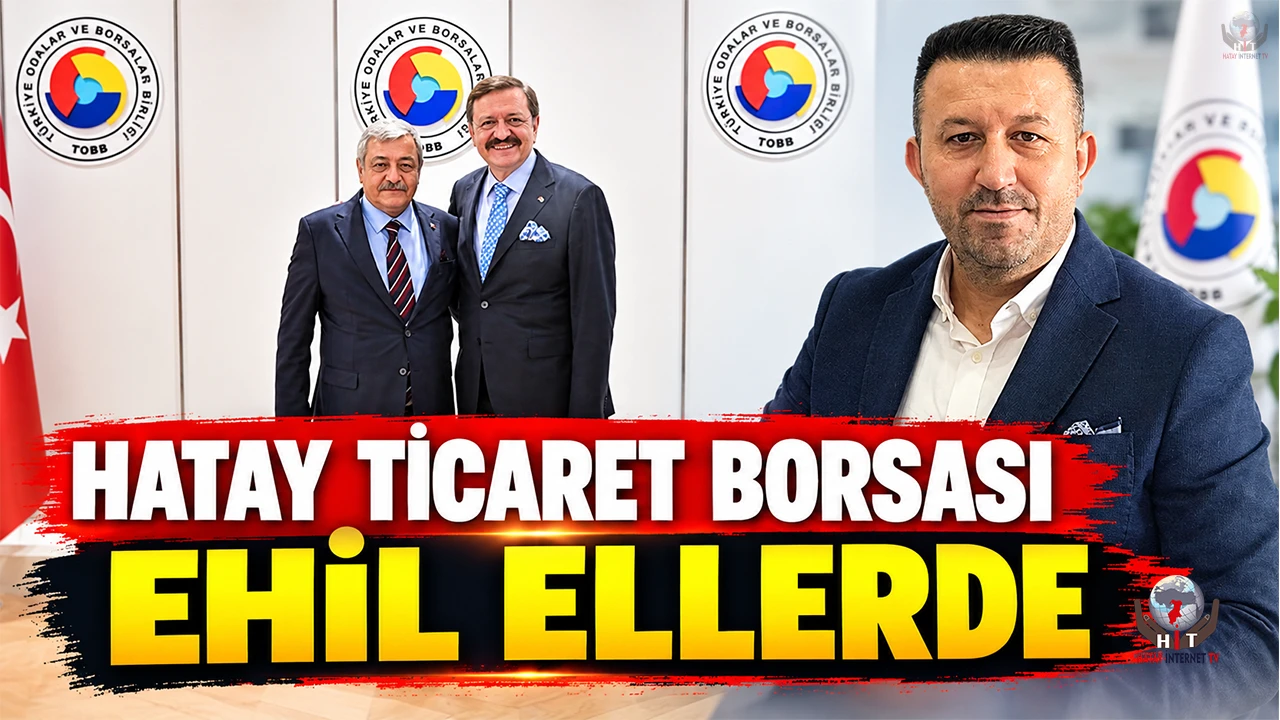 HATAY TİCARET BORSASI EHİL ELLERDE