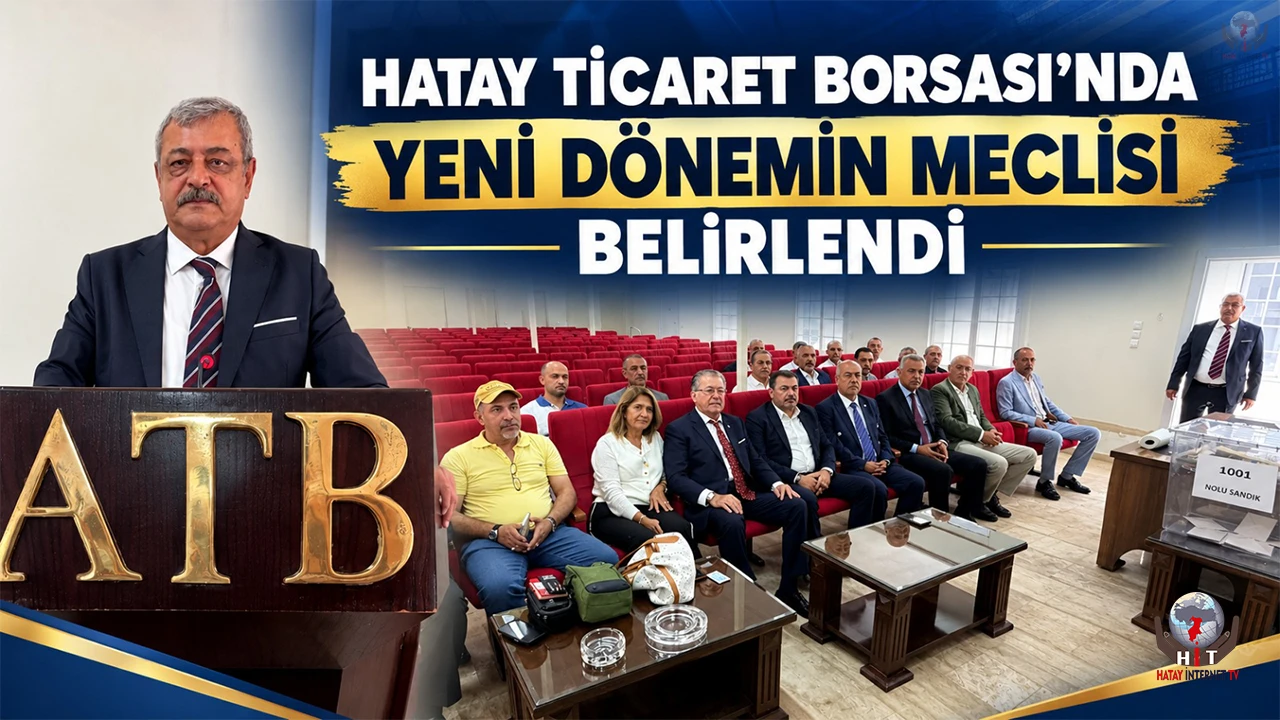 HATAY TİCARET BORSASI’NDA YENİ DÖNEMİN MECLİSİ BELİRLENDİ