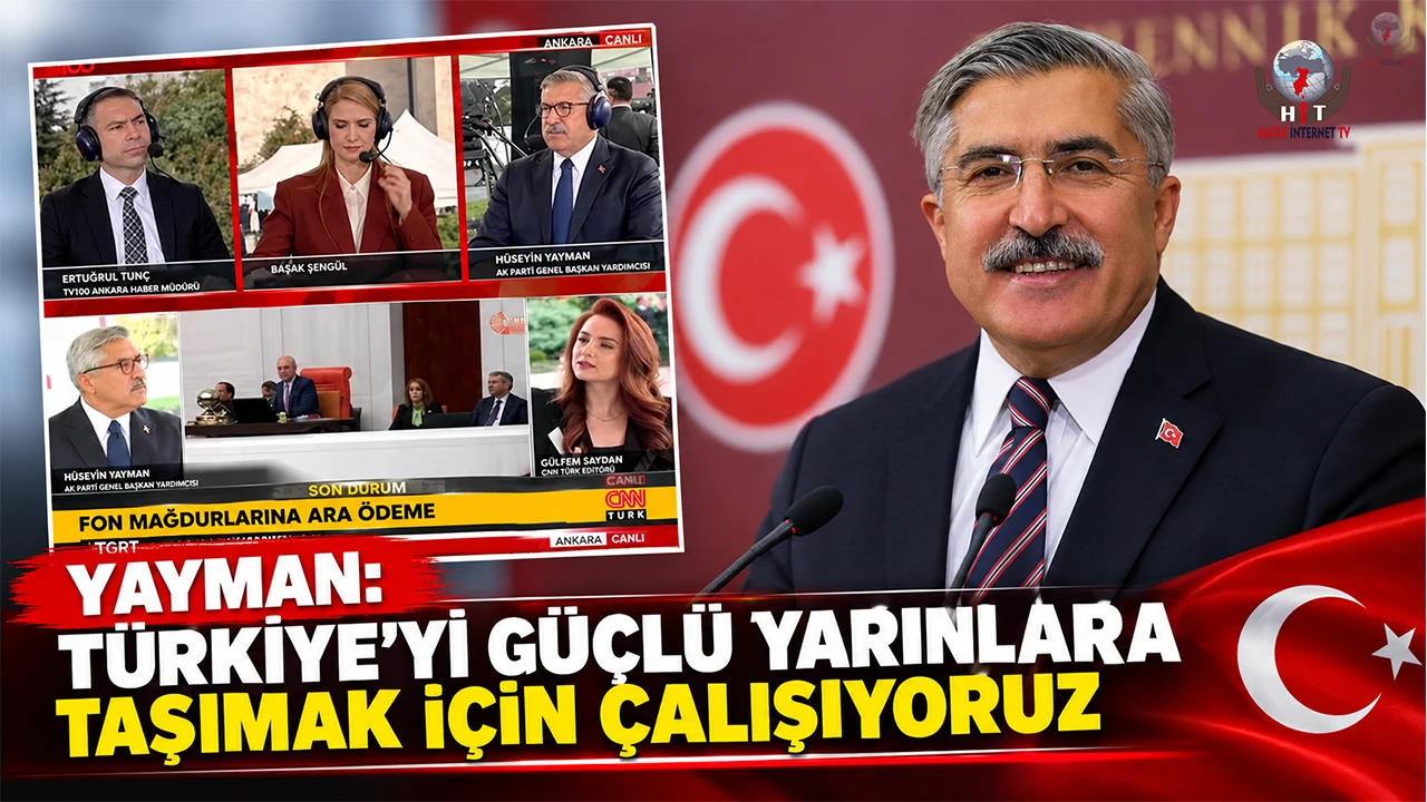 YAYMAN: TÜRKİYE’Yİ GÜÇLÜ YARINLARA TAŞIMAK İÇİN ÇALIŞIYORUZ