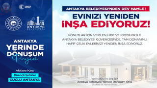 ANTAKYA BELEDİYESİ, ‘YERİNDE DÖNÜŞÜM PROJESİ’ İLE  ŞEHRİN YENİDEN İNŞA SÜRECİNE DESTEK VERECEK