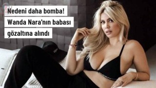 Babası gözaltına alındı