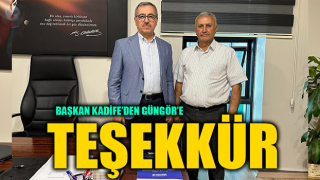 BAŞKAN KADİFE’DEN GÜNGÖR’E TEŞEKKÜR
