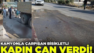 Hatay'da Kamyonla çarpışan elektrikli bisikletteki kadın hayatını kaybetti