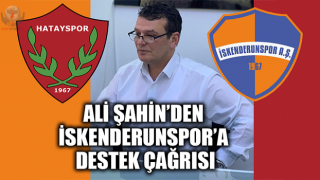 ŞAHİN’DEN İSKENDERUNSPOR’A DESTEK ÇAĞRISI
