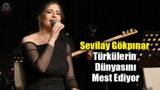 Sevilay Gökpınar Türkülerin Dünyasında Mest Ediyor