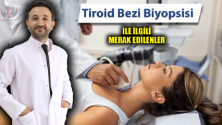 TİROİD BİYOPSİSİ İLE İLGİLİ MERAK EDİLENLER