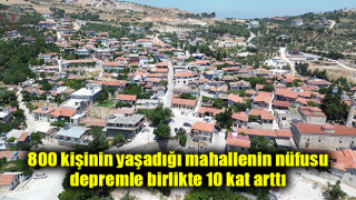 800 kişinin yaşadığı mahallenin nüfusu, depremle birlikte 10 kat arttı