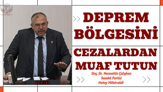 ÇALIŞKAN: DEPREM BÖLGESİNİ CEZALARDAN MUAF TUTUN