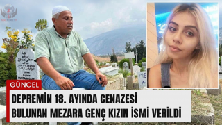 Depremin 18. ayında cenazesi bulunan mezara genç kızın ismi verildi