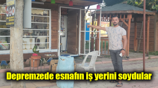 Depremzede esnafın iş yerini soydular