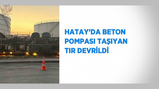 Hatay'da beton pompası taşıyan tır devrildi