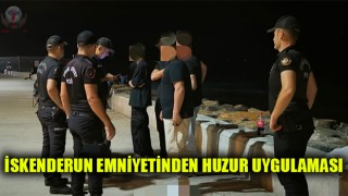 İskenderun emniyetinden huzur uygulaması
