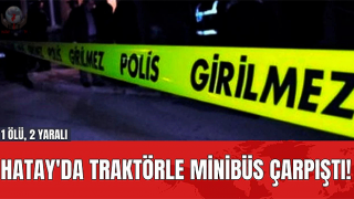 Traktörle minibüs çarpıştı: 1 ölü, 2 yaralı