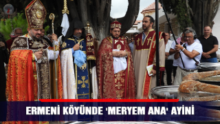 Türkiyenin tek Ermeni köyünde Meryem Ana ayini