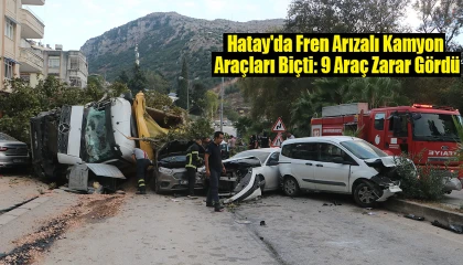 Defne'de Freni Patlayan Kamyon 9 Araca Çarptı feci kazanın büyüklüğünü gözler önüne serdi