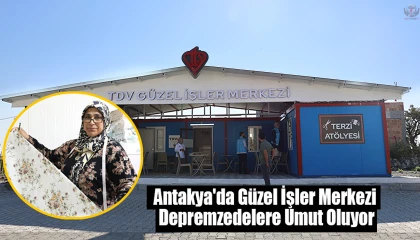Güzel İşler Merkezi depremzede vatandaşlara umut olacak