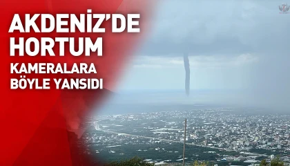 Hatay'da çıkan devasa hortum kameraya yansıdı