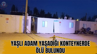 Hatay'da Yaşlı adam yaşadığı konteynerde ölü bulundu