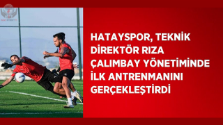 Hatayspor, Teknik Direktör Rıza Çalımbay yönetiminde ilk antrenmanını gerçekleştirdi