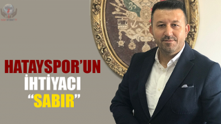 HATAYSPOR’UN İHTİYACI SABIR