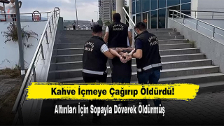 Kahve içmeye çağırıp, altınları için sopayla döverek öldürmüş