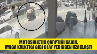 Motosikletin çarptığı kadın, ayağa kalktığı gibi olay yerinden uzaklaştı