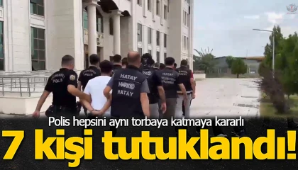 Dörtyolda torbacı operasyonu: 7 tutuklama