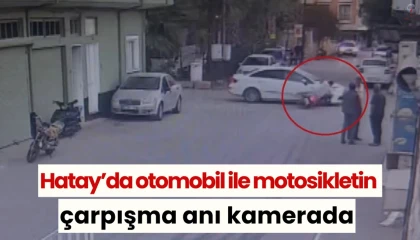 Hatayda otomobil ile motosikletin çarpışma anı kamerada