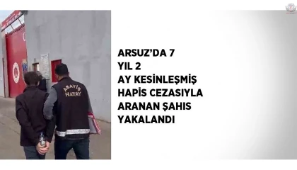 Arsuzda 7 yıl 2 ay kesinleşmiş hapis cezasıyla aranan şahıs yakalandı