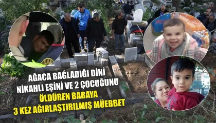 Dini Nikahlı Eşini ve Çocuklarını Öldüren Adama Ceza