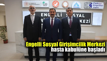 Engelli Sosyal Girişimcilik Merkezi hasta kabulüne başladı