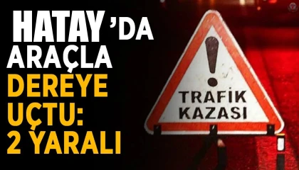 Hatay'da Hafif Ticari Araç Dereye Uçtu