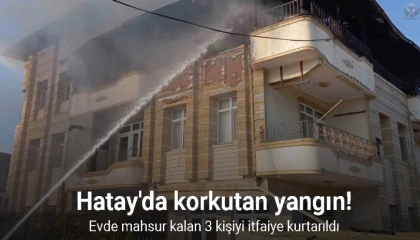 Samandağda yanan evde mahsur kalan 3 kişiyi itfaiye kurtarıldı