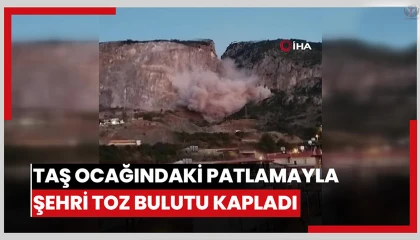 Taş ocağındaki patlamayla şehri toz bulutu kapladı