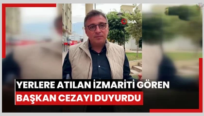 Yerlere atılan izmariti gören başkan Mehmet DÖNMEZ cezayı duyurdu