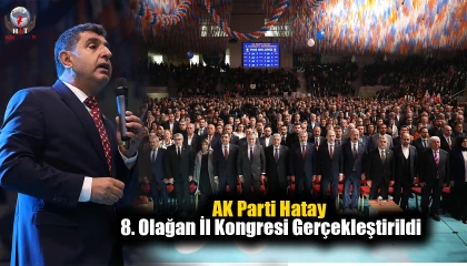 AK Parti Hatay 8. Olağan İl Kongresi gerçekleştirildi