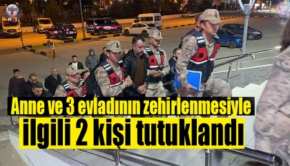 Anne ve 3 evladının zehirlenmesiyle ilgili 2 kişi tutuklandı