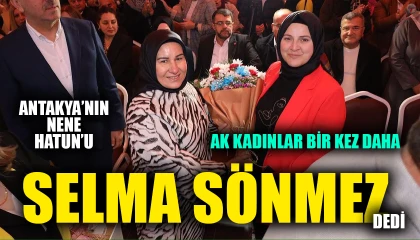 ANTAKYA’NIN NENE HATUN’U SELMA SÖNMEZ