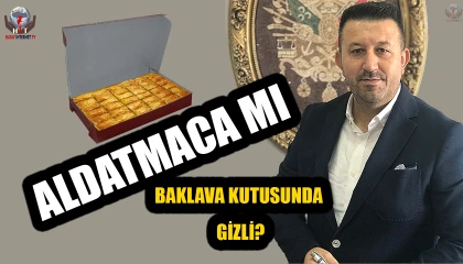 BAKLAVA KUTUSUNDA ALDATMACA MI GİZLİ?