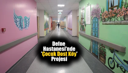 Defne Hastanesi'nde 'Çocuk Dost Köy' Projesi