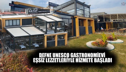 DEFNE UNESCO GASTRONOMİEVİ EŞSİZ LEZZETLERİYLE HİZMETE BAŞLADI