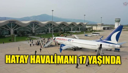 HATAY HAVALİMANI 17 YAŞINDA