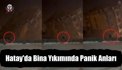 Hatay'da Bina Yıkımında Panik Anları