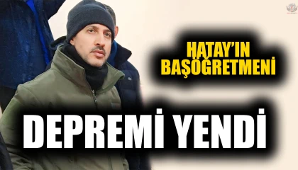 HATAY’IN BAŞÖĞRETMENİ DEPREMİ YENDİ
