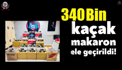İskenderunda 340 bin kaçak makaron ele geçirildi