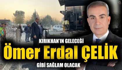 KIRIKHAN’IN GELECEĞİ ÇELİK GİBİ SAĞLAM OLACAK
