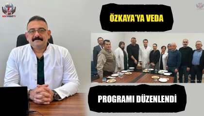 ÖZKAYA’YA VEDA PROGRAMI DÜZENLENDİ