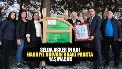 SELDA ASKER’İN ADI HARBİYE BULVARI’NDAKİ PARKTA YAŞAYACAK