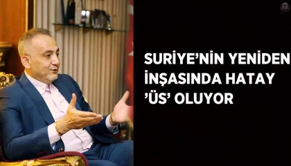 Suriye Yeniden Yapılanıyor: Hatay Stratejik Üs Olacak
