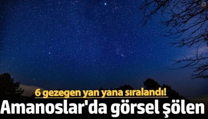 6 gezegenin yan yana sıralanışı Amanoslarda görsel şölen sundu